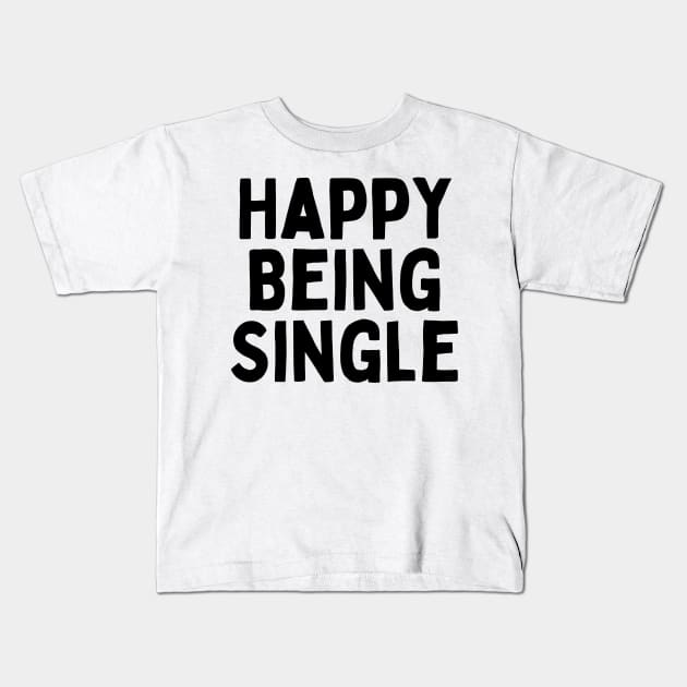 Happy Being Single, Singles Awareness Day Kids T-Shirt by DivShot 